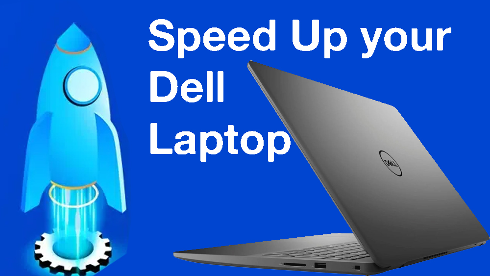 How to speed up my Dell Laptop